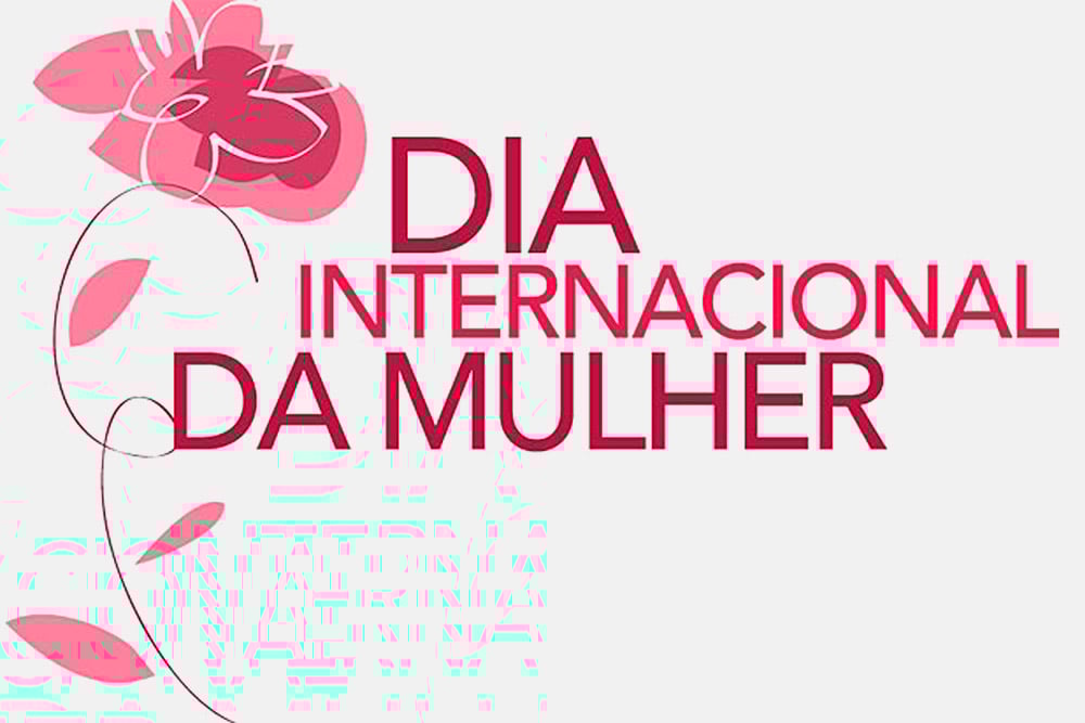 Dia Internacional da Mulher – 8 de Março