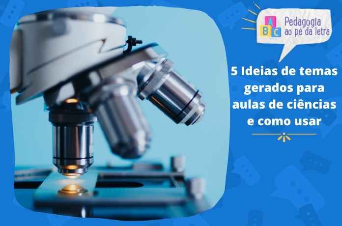 5 Ideias de temas gerados para aulas de ciências e como usar