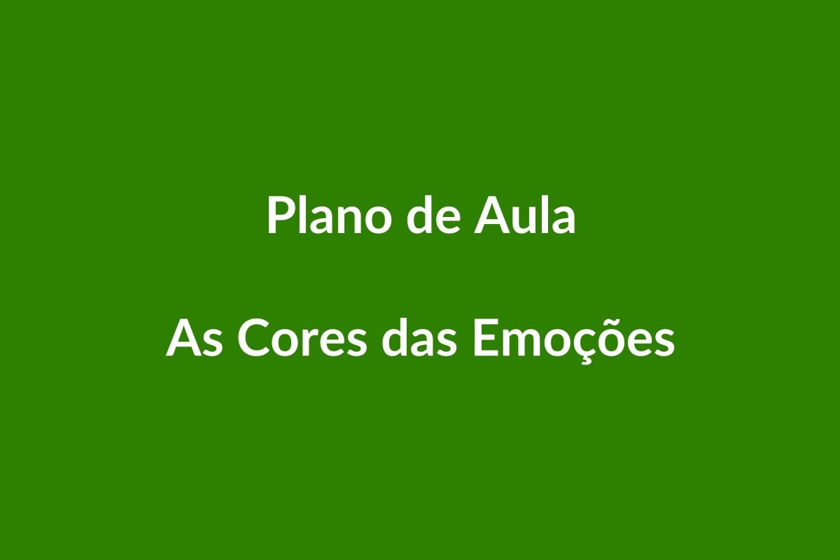 Plano de Aula BNCC – As Cores das Emoções – Educação Infantil