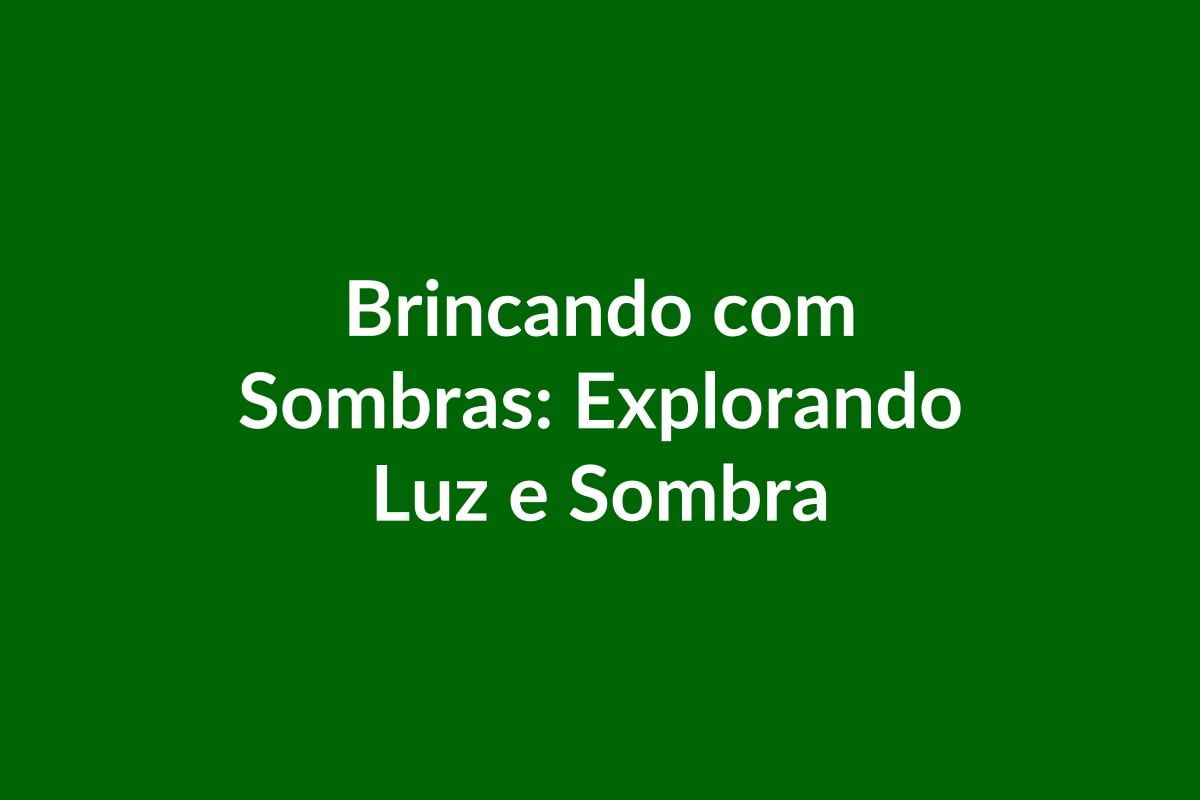 Plano de Aula BNCC – Brincando com Sombras na Educação Infantil