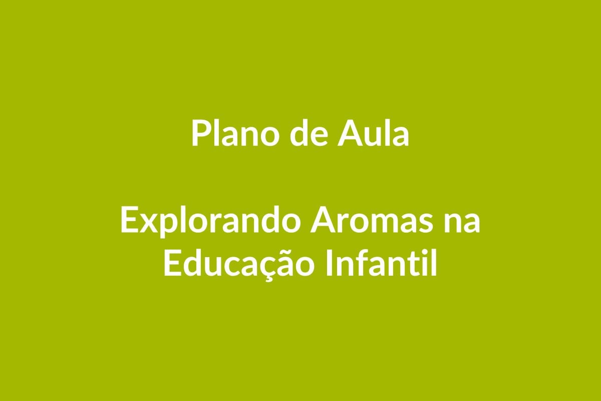 Plano de Aula BNCC – Explorando Aromas na Educação Infantil