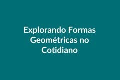 Plano de Aula BNCC – Explorando Formas Geométricas no Cotidiano – Educação Infantil