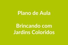 Plano de Aula BNCC – Brincando com Jardins Coloridos – Educação Infantil