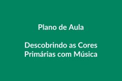 Plano de Aula – Descobrindo as Cores Primárias com Música – Educação Infantil – BNCC