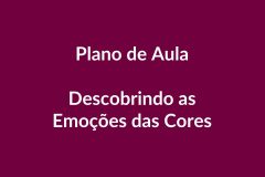 Plano de Aula – Descobrindo as Emoções das Cores – Educação Infantil – BNCC