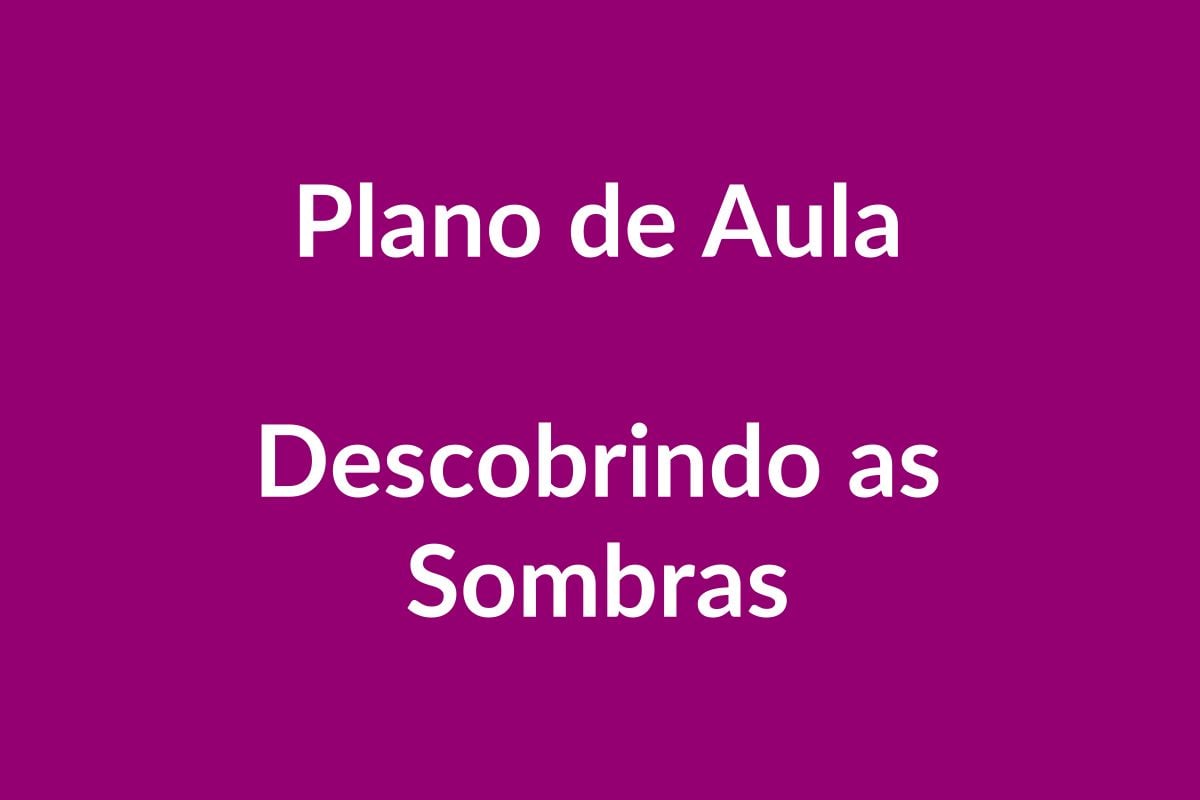 Plano de Aula – Descobrindo as Sombras – Educação Infantil – BNCC