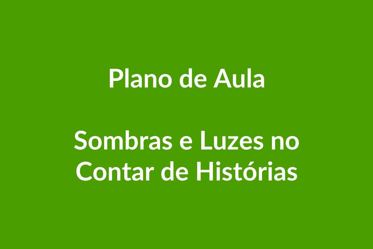 Plano de Aula BNCC – Sombras e Luzes no Contar de Histórias – Educação Infantil