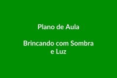 Plano de Aula BNCC – Brincando com Sombra e Luz – Educação Infantil