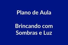 Plano de Aula BNCC – Brincando com Sombras e Luz – Educação Infantil