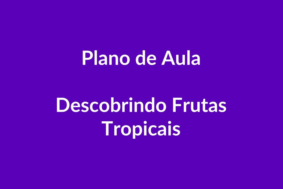 Plano de Aula BNCC – Descobrindo Frutas Tropicais – Educação Infantil