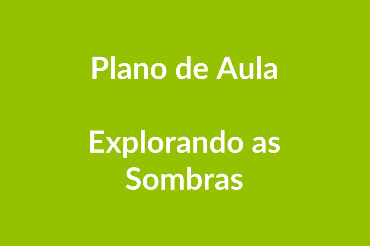 Plano de Aula BNCC – Explorando as Sombras – Educação Infantil