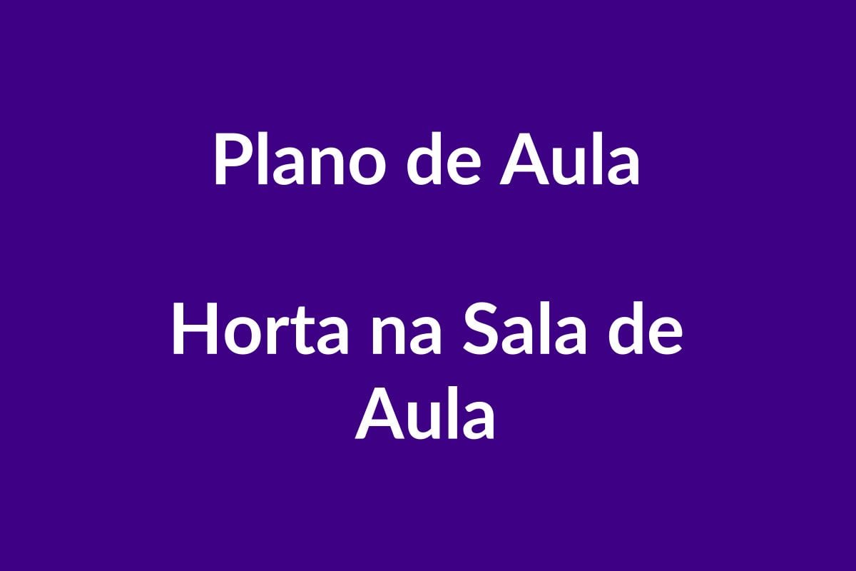 Plano de Aula BNCC – Horta na Sala de Aula – Educação Infantil