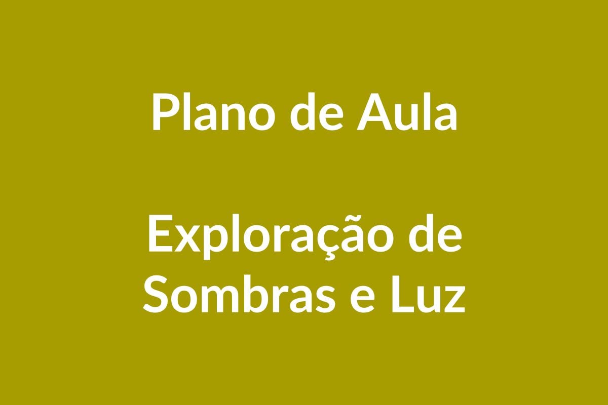 Plano de Aula – Exploração de Sombras e Luz – Educação Infantil – BNCC