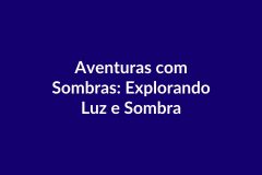 Plano de Aula – Aventuras com Sombras – Educação Infantil – BNCC