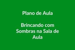 Plano de Aula BNCC – Brincando com Sombras na Sala de Aula – Educação Infantil