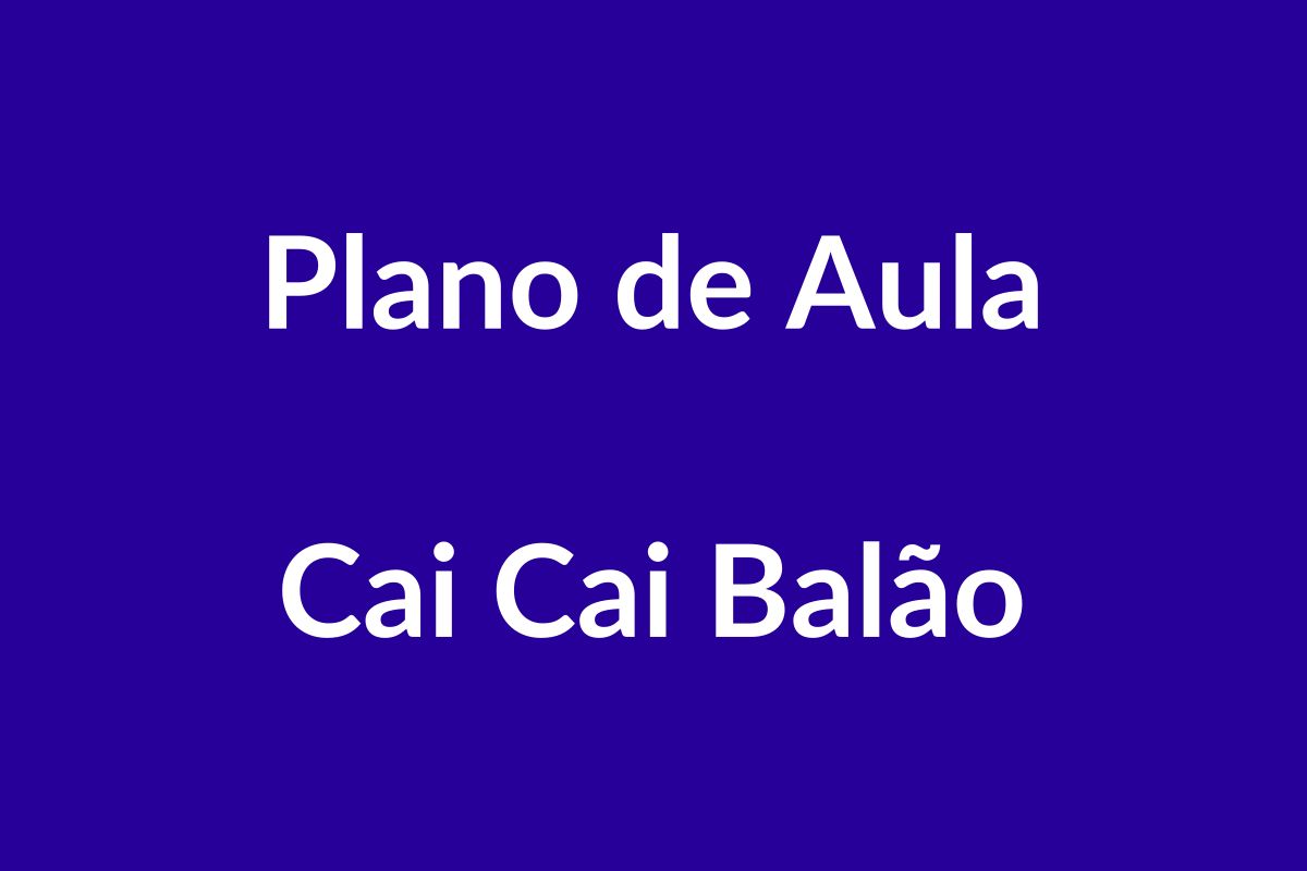 BNCC e Plano de Aula – Cai Cai Balão – Educação Infantil