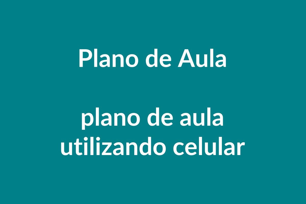 BNCC e Plano de Aula – Explorando o uso do celular na Educação Infantil
