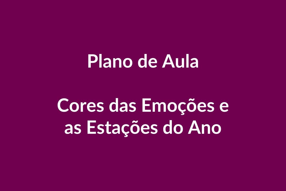Plano de Aula BNCC – Cores das Emoções e as Estações do Ano – Educação Infantil