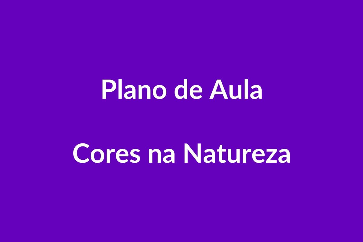 Plano de Aula BNCC — Cores na Natureza — Educação Infantil