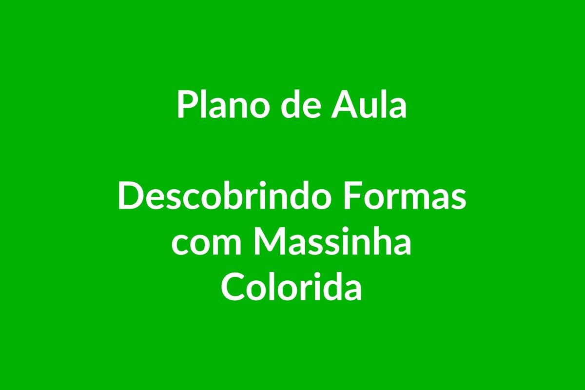 Plano de Aula BNCC – Descobrindo Formas com Massinha Colorida – Educação Infantil