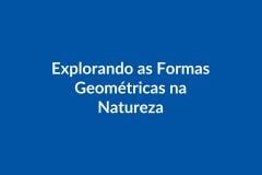 Plano de Aula BNCC – Explorando Formas Geométricas na Natureza – Educação Infantil