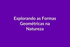 Plano de Aula BNCC – Explorando Formas Geométricas na Natureza – Educação Infantil