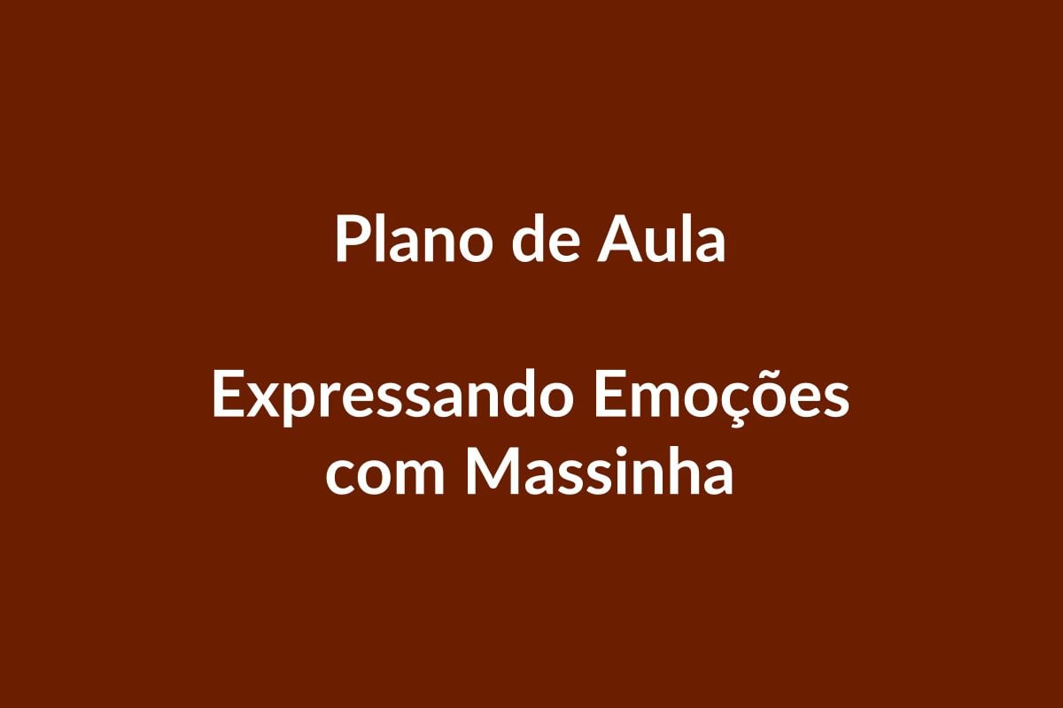 Plano de Aula BNCC – Expressando Emoções com Massinha – Educação Infantil