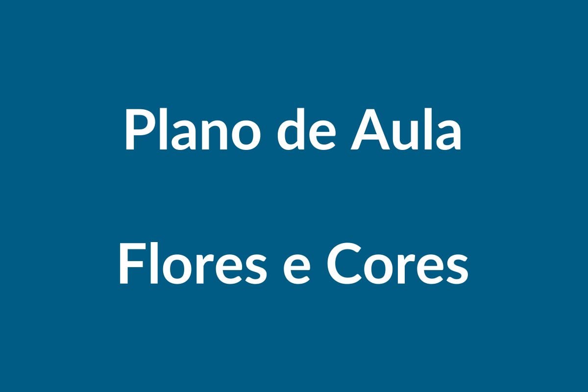 Plano de Aula BNCC – Flores e Cores – Educação Infantil