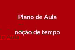 Plano de Aula BNCC – Noção de Tempo – Educação Infantil