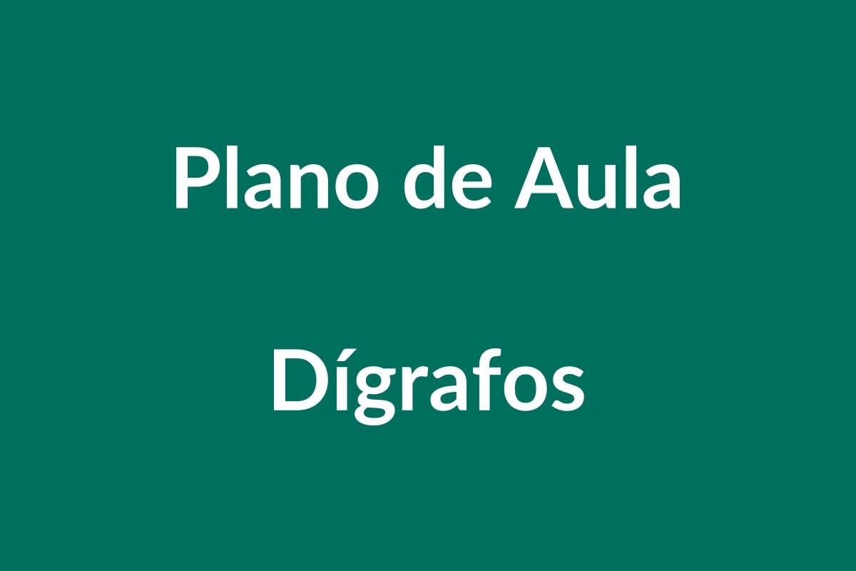 Plano de Aula BNCC – Trabalhando Dígrafos na Educação Infantil