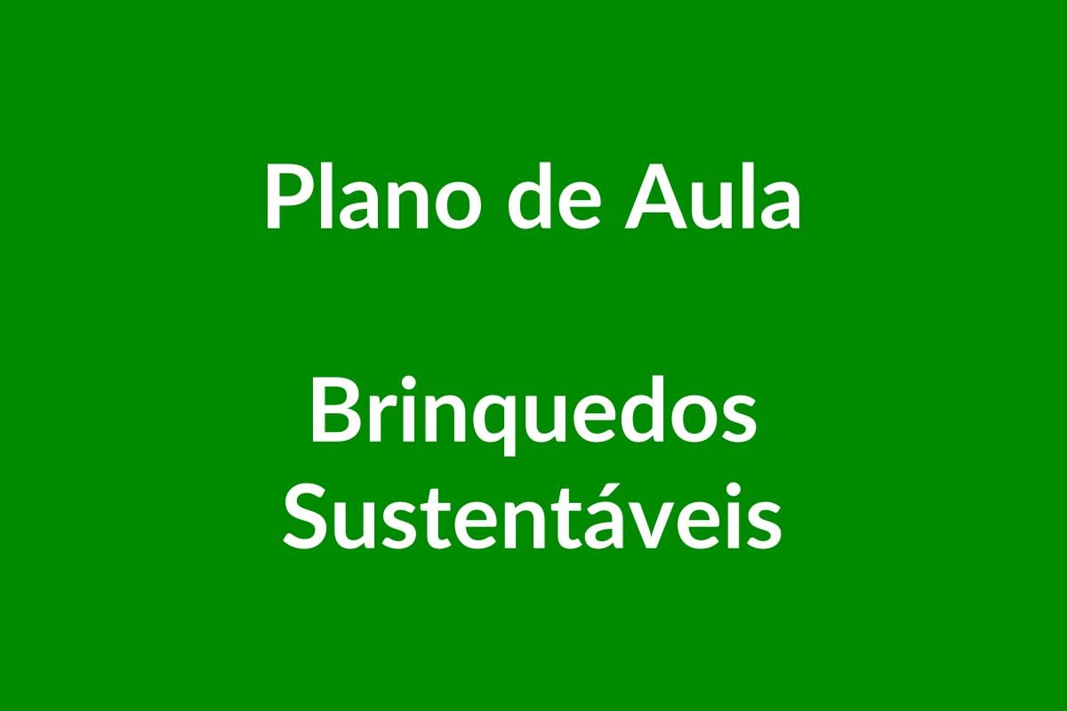 Plano de Aula BNCC – Brinquedos Sustentáveis – Educação Infantil