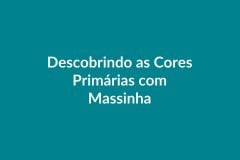 Plano de Aula – Descobrindo as Cores Primárias com Massinha – Educação Infantil – BNCC