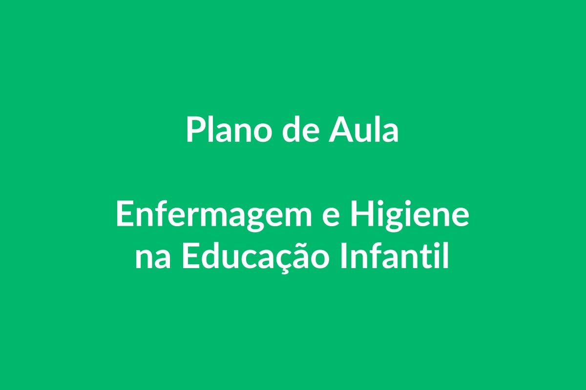 Plano de Aula BNCC – Enfermagem e Higiene na Educação Infantil