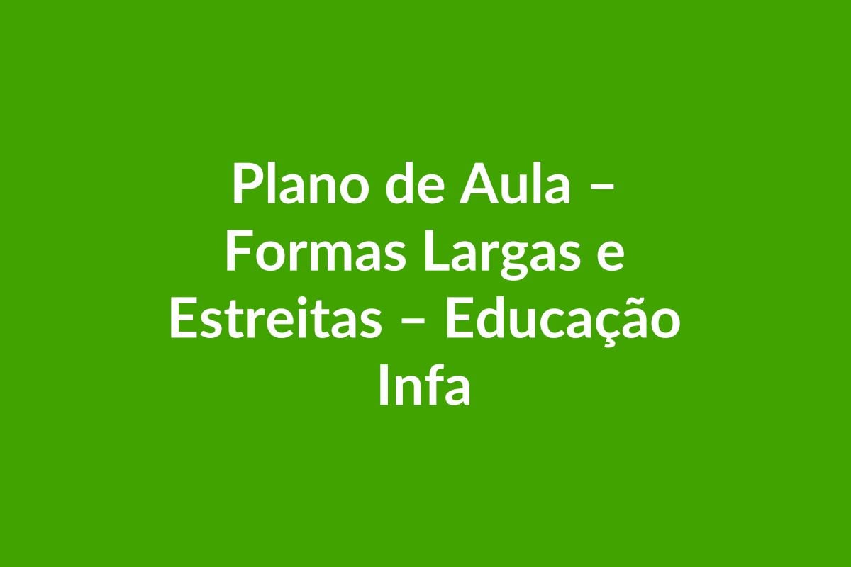 Plano de Aula Largo e Estreito – Educação Infantil – BNCC
