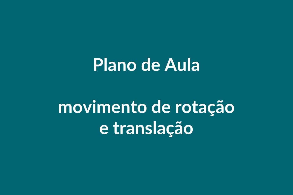 Plano de Aula – Movimento de Rotação e Translação – Educação Infantil – BNCC