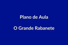 Plano de Aula BNCC – O Grande Rabanete – Educação Infantil
