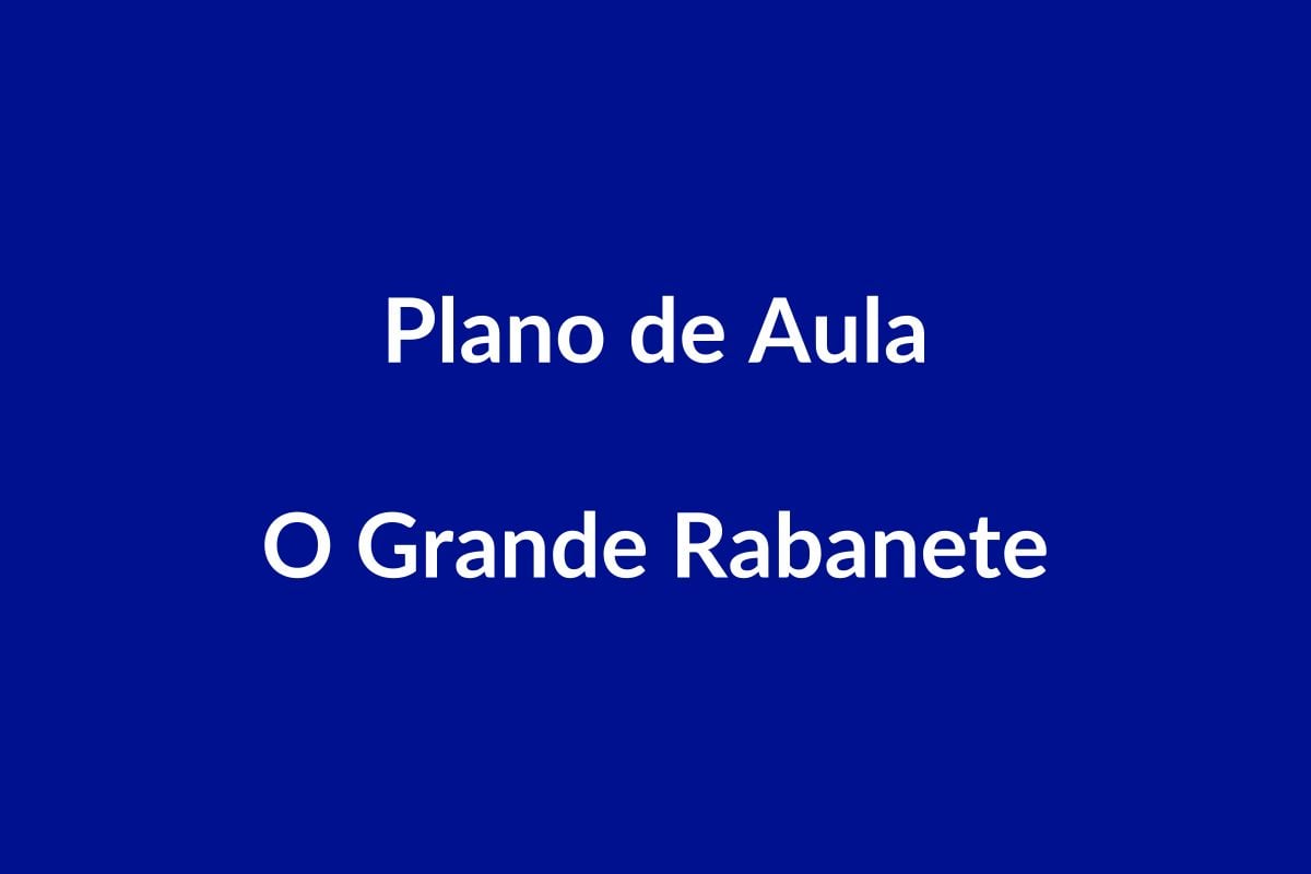 Plano de Aula BNCC – O Grande Rabanete – Educação Infantil