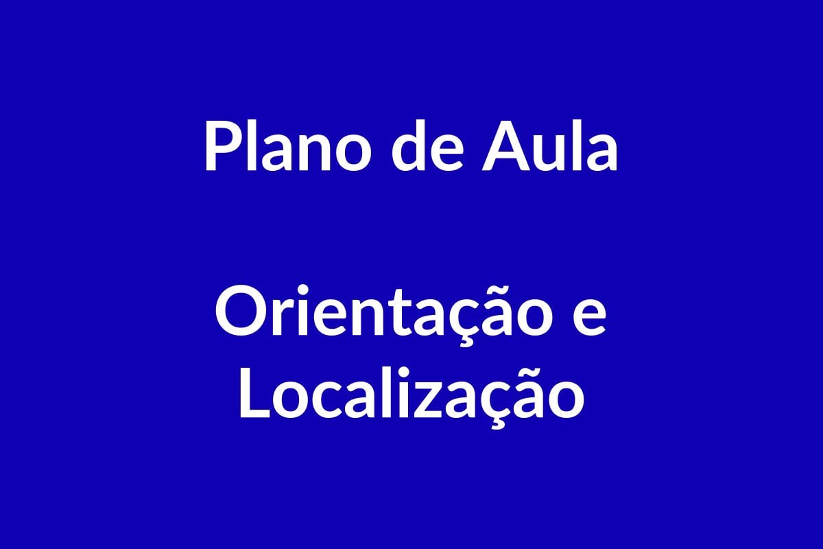Plano de Aula BNCC – Orientação e Localização – Educação Infantil