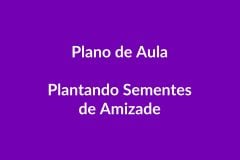 Plano de Aula BNCC ā Plantando Sementes de Amizade ā Educação Infantil