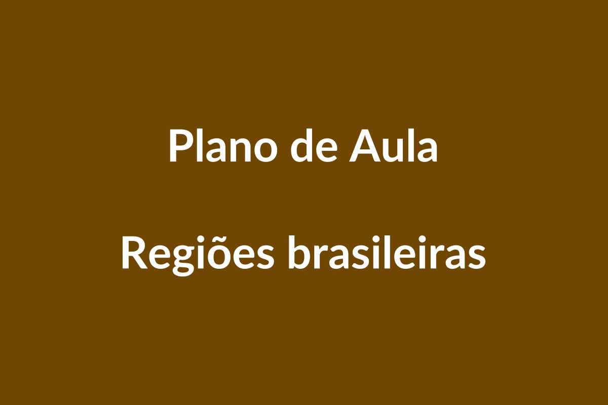 Plano de Aula BNCC – Explorando as Regiões Brasileiras