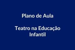 Plano de Aula – Teatro – Educação Infantil – BNCC