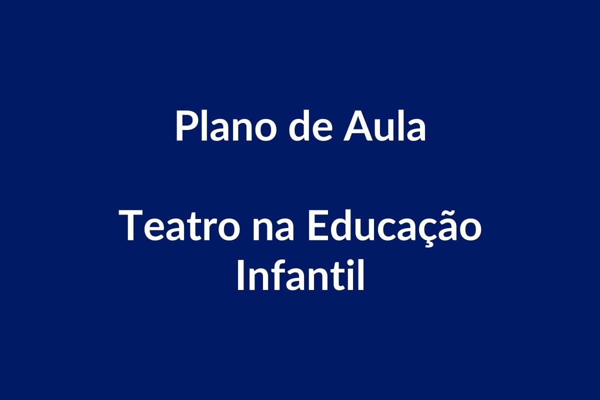 Plano de Aula – Teatro – Educação Infantil – BNCC