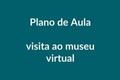 BNCC Plano de Aula – Visita ao Museu Virtual – Educação Infantil