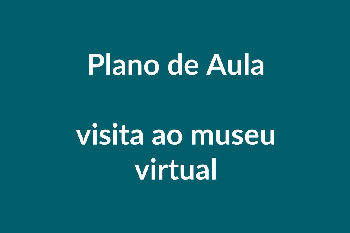BNCC Plano de Aula – Visita ao Museu Virtual – Educação Infantil