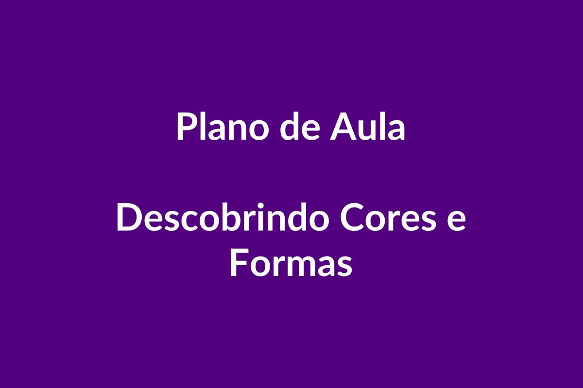 BNCC Plano de Aula – Descobrindo Cores e Formas – Educação Infantil
