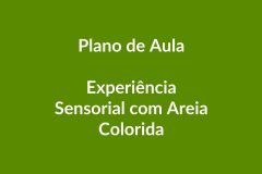 Plano de Aula – Experiência Sensorial com Areia Colorida – Educação Infantil – BNCC