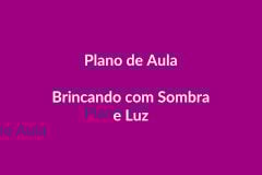 Plano de Aula – Brincando com Sombra e Luz – Educação Infantil – BNCC