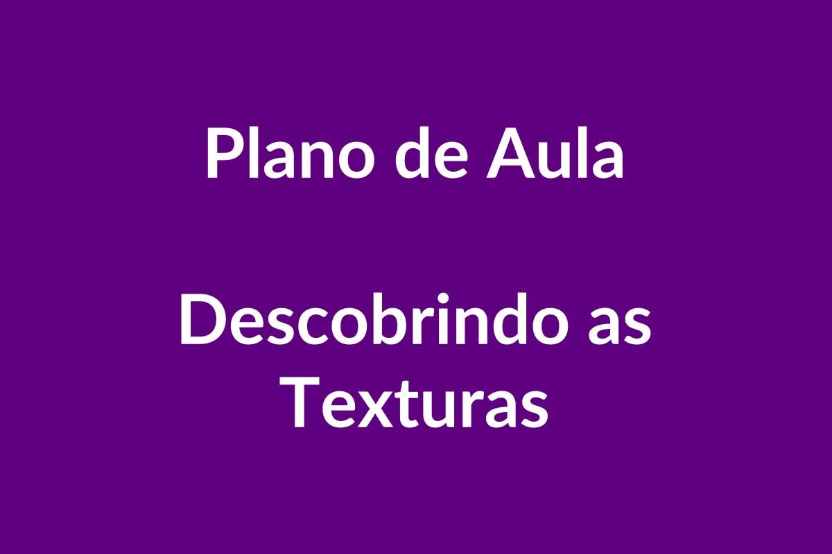 Plano de Aula BNCC – Descobrindo as Texturas – Educação Infantil