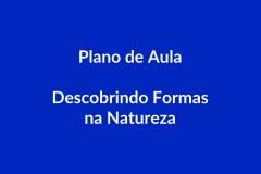 Plano de Aula – Descobrindo Formas na Natureza – Educação Infantil – BNCC