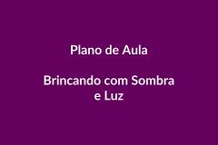 Plano de Aula – Sombra e Luz – Educação Infantil – BNCC